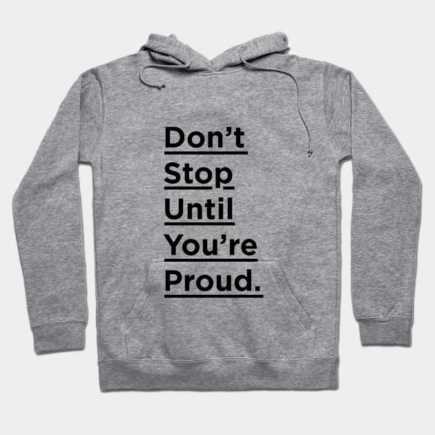 Don't Stop Until You're Proud Hoodie by MotivatedType